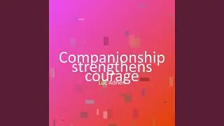 Companionship strengthens courage