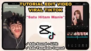 Tutorial Edit Video Viral Tiktok SATU HITAM MANIS | Template Capcut