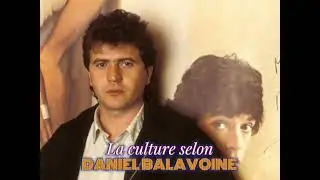 La culture selon Daniel Balavoine 🤯