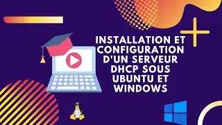 Installation et configuration d'un serveur DHCP sous UBUNTU et WINDOWS.