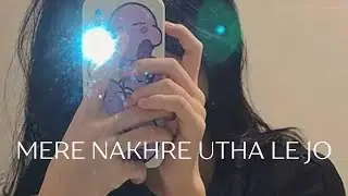 Mere Nakhre Utha Le Jo | Tiktok Trending song |