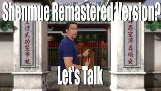 Shenmue Remastered Version?  Let's talk about that.