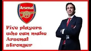 Five players who can make Arsenal stronger