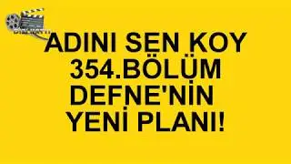 Adını Sen Koy 354.Bölüm Defne'nin Yeni Planı