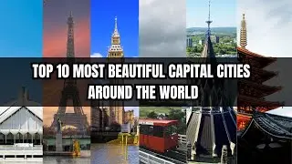 TOP 10 MOST BEAUTIFUL CAPITAL CITIES AROUND THE WORLD