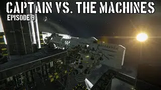 Space Engineers: Captain vs. The Machines: Episode 9