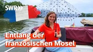 Entlang der französischen Mosel zwischen Metz und Nancy: Urlaub in Lothringen | SWR Treffpunkt