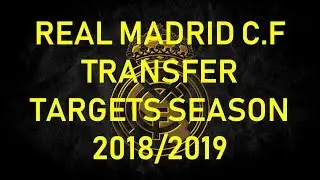 Real Madrid Top Transfer Target's Season 2018/2019