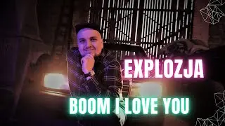 Explozja - Boom I love you