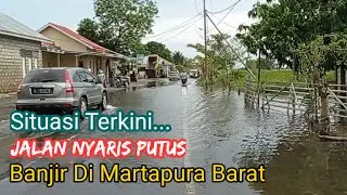 Nyaris Terputus ... Ruas Jalan Sungai Rangas TERENDAM Banjir Luapan Air Sungai MARTAPURA BARAT