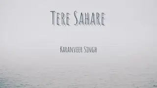 TERE SAHARE - KARANVEER SINGH