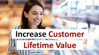 How to Increase the Customer Lifetime Value