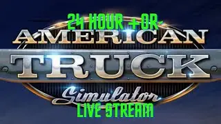 American Truck Simulator 24 Hour Live