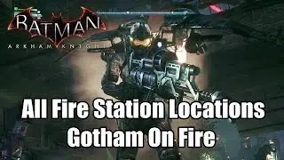 Batman Arkham Knight All Fire Station Locations Gotham On Fire (Firefly)