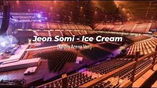 Jeon Somi - Ice Cream | Empty Arena Effect