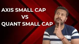Axis Small Cap Vs Quant Small Cap Fund | Quant Small Cap Vs Axis Small Cap