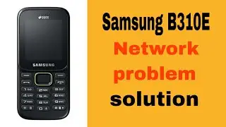 Samsung B310E network problem solution || Samsung network problem solution 