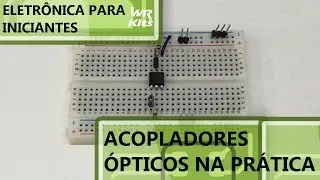 COMO UTILIZAR ACOPLADORES ÓPTICOS | Eletrônica para Iniciantes 