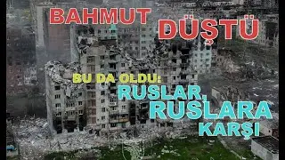 UKRAYNA'DA SON DURUM: RUSLAR BAHMUT'U ELE GEÇİRDİ, RUSYA'NIN ÖZGÜRLÜ LEJYONU RUS KÖYÜNÜ ELE GEÇİRDİ