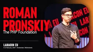 LARACON EU 2024 // ROMAN PRONSKIY :: THE PHP FOUNDATION
