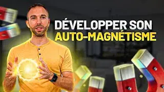 Développer son AUTO MAGNÉTISME (TUTO COMPLET)