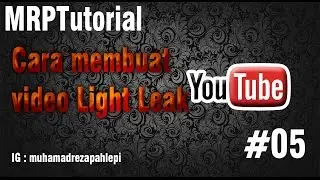 MRPTutorial - [5] Cara membuat video Light Leak menggunakan Sony vegas