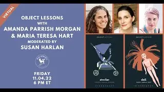 Object Lessons with Amanda Parrish Morgan, Maria Teresa Hart, and Susan Harlan | Malaprop's Presents
