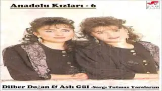 Anadolu Kızları 6 - Dilber Doğan & Aslı Gül - Bacım (U.H) | Sargı Tutmaz Yaralarım | © Şah Plak