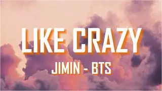 LIKE CRAZY -  JIMIN