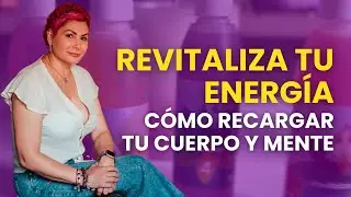 Revitaliza Tu Energía: Cómo Recargar Tu Cuerpo y Mente