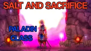 Salt and Sacrifice paladin class gameplay pc (will this make it easier for me)
