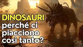 DINOSAURI: perché ci PIACCIONO così TANTO?