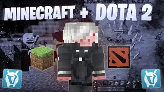 MINECRAFT + DOTA 2 / МАЙНКРАФТ + ДОТА 2 