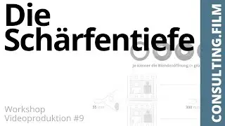 Die Schärfentiefe - - Workshop Videoproduktion #9 - CONSULTING FILM
