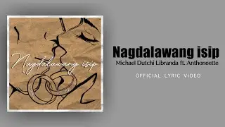 NAGDALAWANG ISIP BY MICHAEL DUTCHI LIBRANDA FT. ANTHONEETTE