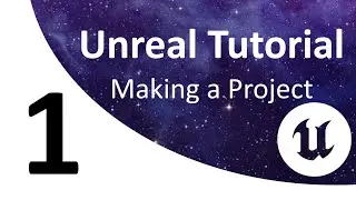 Unreal Tutorial 1: Creating your Project