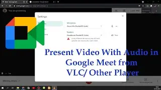 Share Video with Audio in Google Meet using VLC | Google Meet Presentation With Audio from LocalDisk