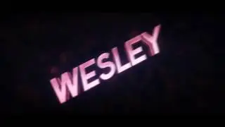 ✖ INTRO 3D - WESLEY ! [ NOVOS REQUISITOS - DESC ] ✖