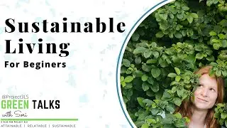 Sustainable Living - For Beginners (Part of the Sustainable Living 101 Series)