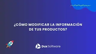 ¿Cómo modificar la información de tus productos?