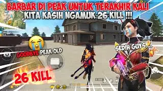 BARBAT DI PEAK OLD😭 UNTUK TERAKHIR KALI NYA - 26 KILL !! GOODBYE PEAK - FREE FIRE INDONESIA