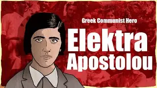 Greek Communist Hero: Elektra Apostolo
