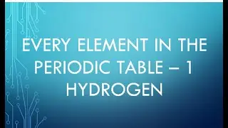 Hydrogen Every element in the periodic Isotopes Uses Compound Occurrence History and Terminology CK