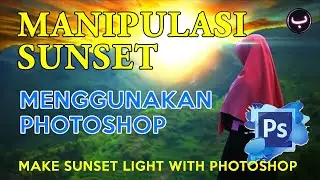 MAKE SUNSET LIGHT WITH PHOTOSHOP | BELAJAR MEMBUAT CAHAYA SUNSET MENGGUNAKAN PHOTOSHOP