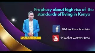 How Prophet Matthew Israel predicted the high levels of living in Kenya  in  the first seven Months