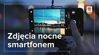 Jak robić ZDJĘCIA NOCNE SMARTFONEM - poradnik w 3 krokach