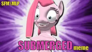[SFM] MLP SUBMERGED Pinkamena meme