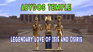 Seti I Abydos Temple: The Legendary Love of goddess Isis and God Osiris