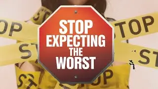 Why We Expect the Worst – And How to Stop It!