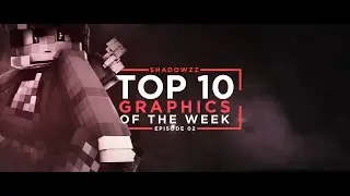 ShaDowZz: Top 10 Graphics Of The Week - Episode 02